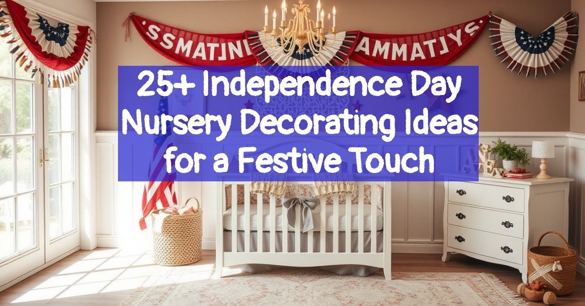25+ Independence Day Nursery Decorating Ideas for a Festive Touch