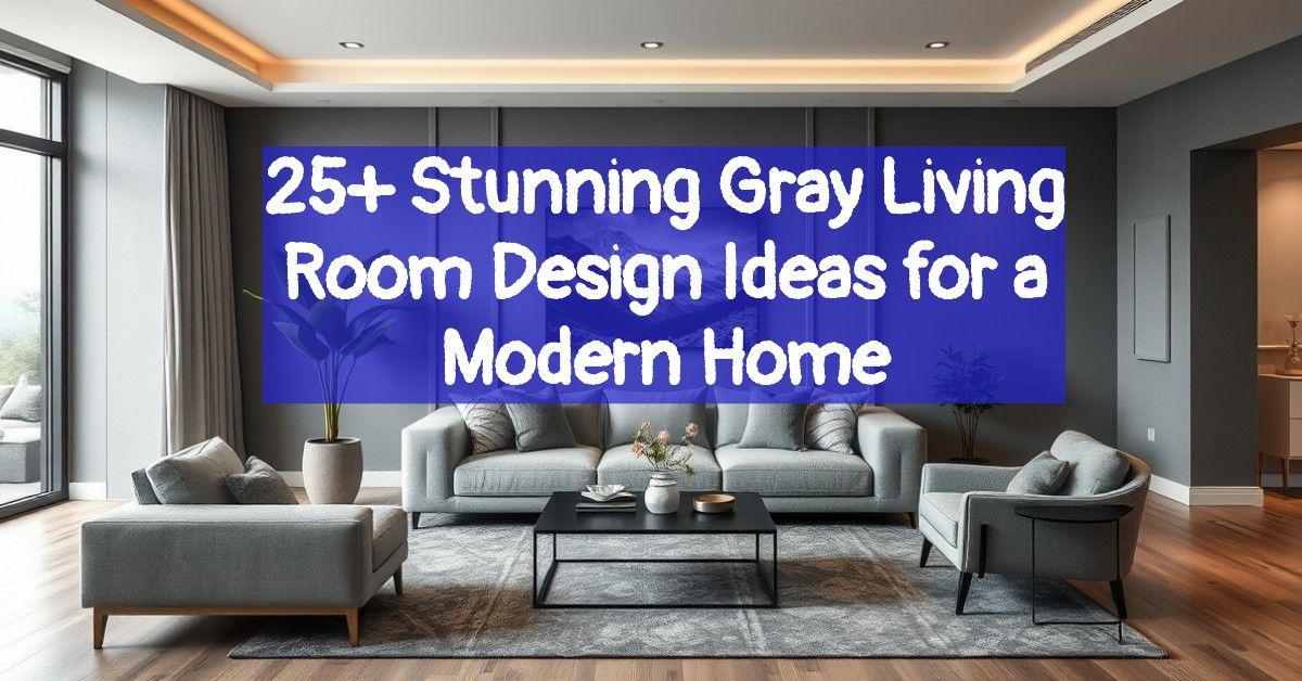 25+ Stunning Gray Living Room Design Ideas for a Modern Home