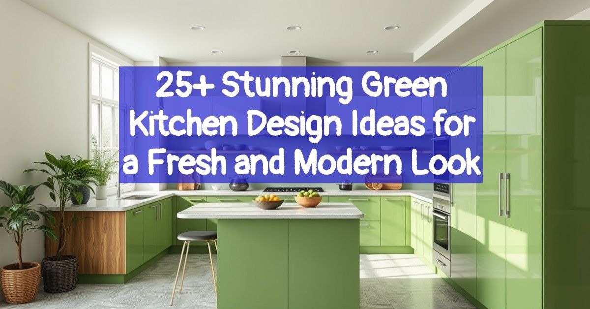 25+ Stunning Green Kitchen Design Ideas for a Fresh and Modern Look