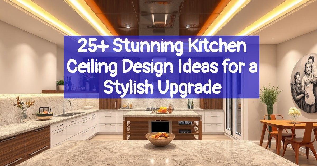 25+ Stunning Kitchen Ceiling Design Ideas for a Stylish Upgrade