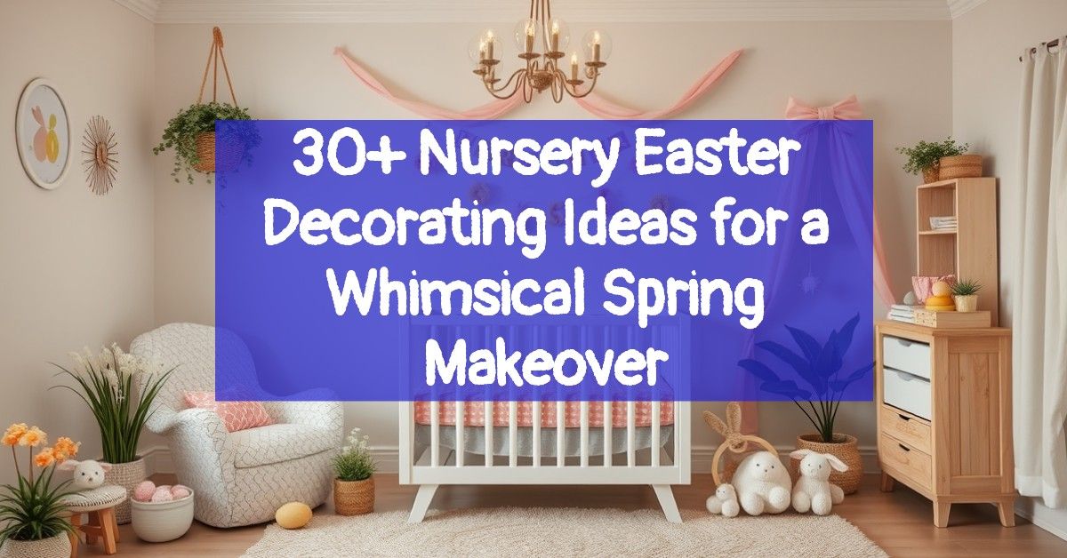 30+ Nursery Easter Decorating Ideas for a Whimsical Spring Makeover